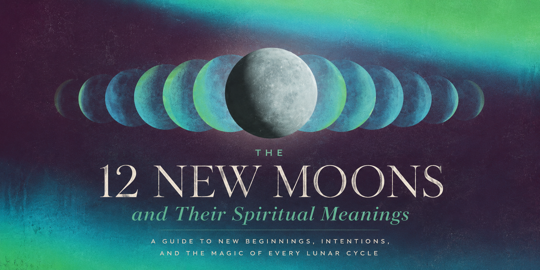 The 12 New Moons and Their Spiritual Meanings